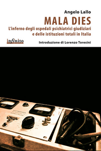 Mala Dies. L'inferno degli ospedali pschiatrici giudiziari e delle istituzioni totali in Italia Scarica PDF EPUB
