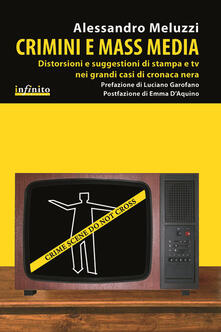 Crimini e mass media. Distorsioni e suggestioni di stampa e tv nei grandi casi di cronaca nera.pdf