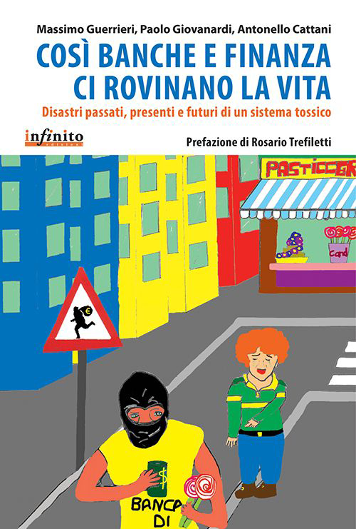 Così banche e finanza ci rovinano la vita. Disastri passati, presenti e futuri di un sistema tossico Scarica PDF EPUB
