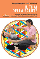 Libro Il thai della salute. Manuale di comparazione tra l'antico massaggio thailandese e le asana dello yoga Pasquale Augello Anna Terminello