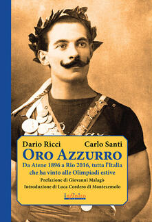 Oro azzurro. Da Atene 1896 a Rio 2016, tutta lItalia che ha vinto alle Olimpiadi estive.pdf