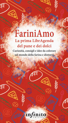 FariniAmo. La prima LibrAgenda del pane e dei dolci. Curiosità, consigli e idee da colorare sul mondo della farina e dintorni.pdf