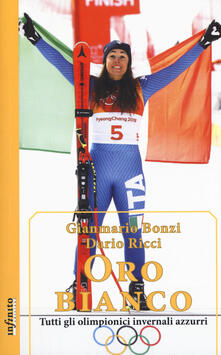 Oro bianco. Tutti gli olimpionici invernali azzurri.pdf