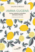 Libro Amma cucenà. Cucina, tradizioni e atmosfere dell’isola di Procida Valeria Di Meglio
