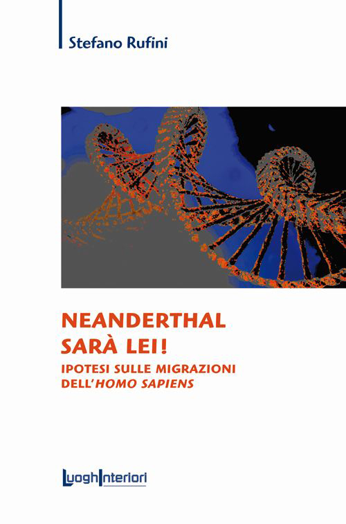 Neanderthal sarà lei! Ipotesi sulle migrazioni dell'Homo Sapiens Scarica PDF EPUB
