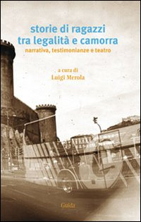 Storie di ragazzi tra legalità e camorra. Narrativa, testimonianze e teatro Scarica PDF EPUB
