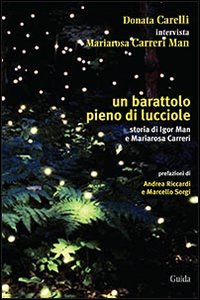 Un barattolo pieno di lucciole. Storia di Igor Man e Mariarosa Carreri