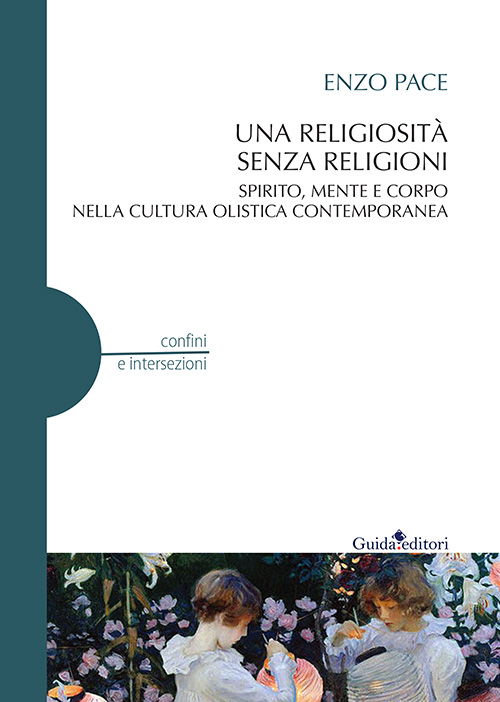 Una religiosità senza religioni. Spirito, mente e corpo nella cultura olistica contemporanea Scarica PDF EPUB
