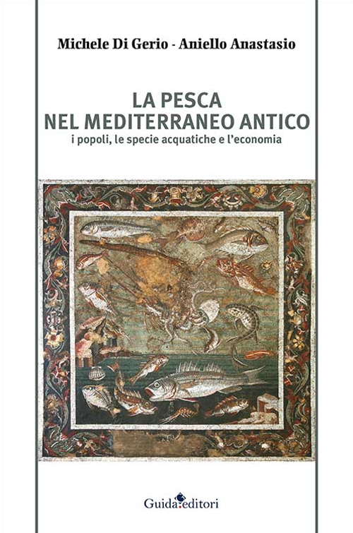 La pesca nel Mediterraneo antico. I popoli, le specie acquatiche e l'economia Scarica PDF EPUB
