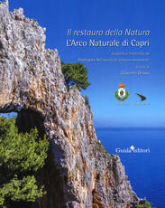 Libro Il restauro della natura. L'arco naturale di Capri. Ediz. illustrata