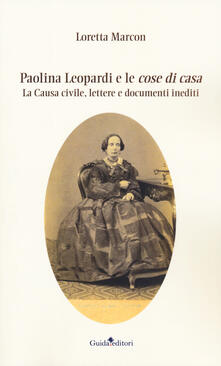 Paolina Leopardi e le «cose di casa». La causa civile, lettere e documenti inediti.pdf