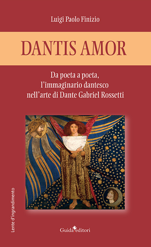 Image of Dantis amor. Da poeta a poeta, l'immaginario dantesco nell'arte di Dante Gabriel Rossetti