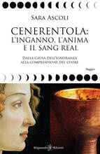 Libro Cenerentola: l'inganno, l'anima e il Sang Real. Dalla causa dell'ignoranza alla comprensione del cuore Sara Ascoli
