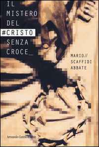 Il mistero del #Cristo senza croce