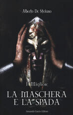 Libro La maschera e la spada. Il migliore Alberto De Stefano