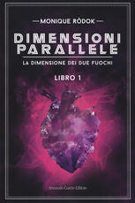 Libro Dimensioni parallele. La dimensione dei due fuochi Monique Ròdok