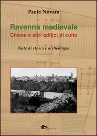 Ravenna medievale. Chiese e altri edifici di culto. Note di storia e archeologia Scarica PDF EPUB
