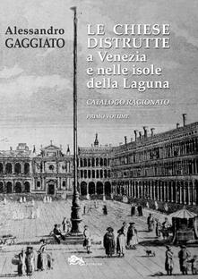 Le chiese distrutte a Venezia e nelle isole della laguna. Catalogo ragionato. Vol. 1.pdf