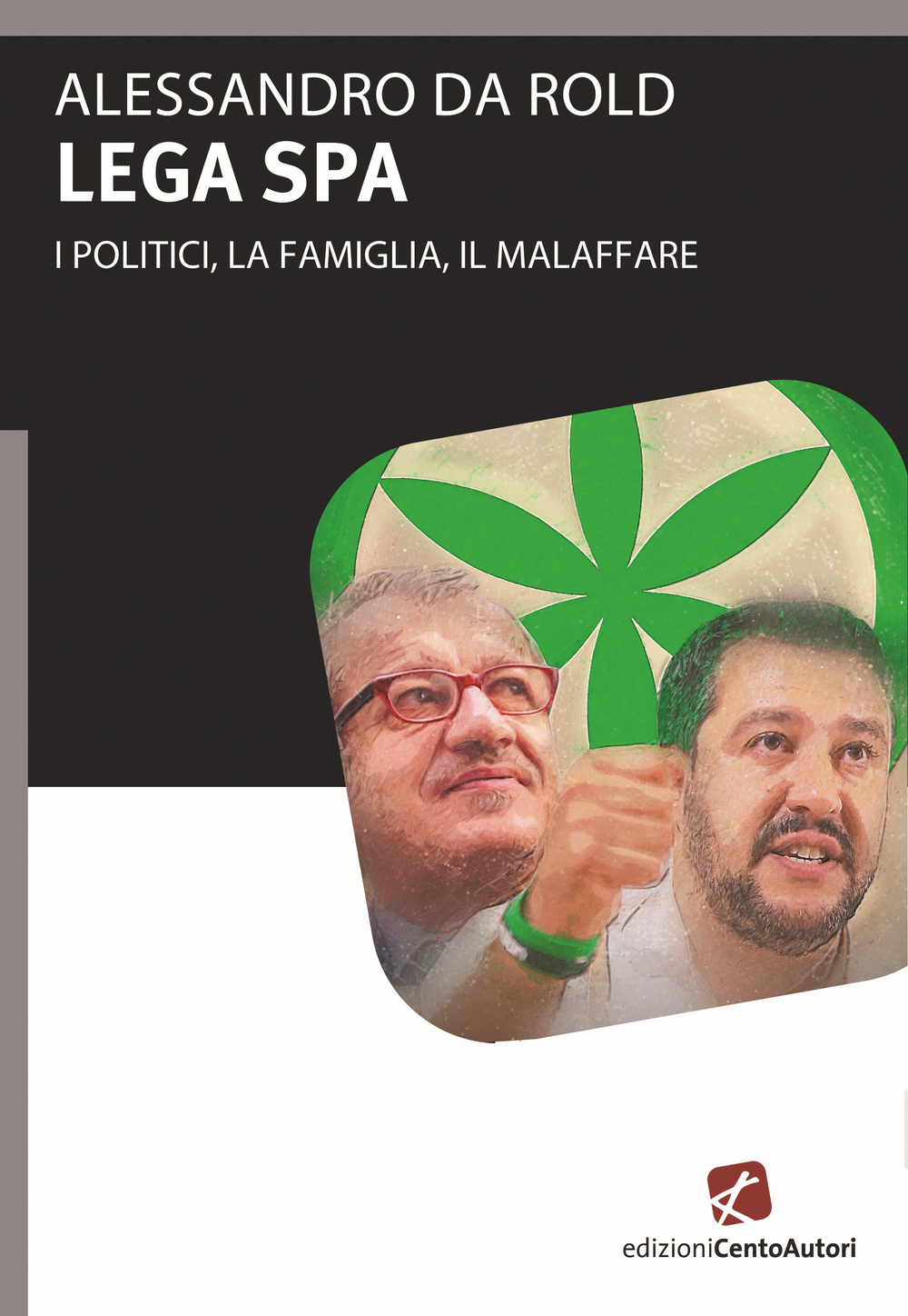 Lega Spa. I politici, La famiglia, il malaffare Scarica PDF EPUB
