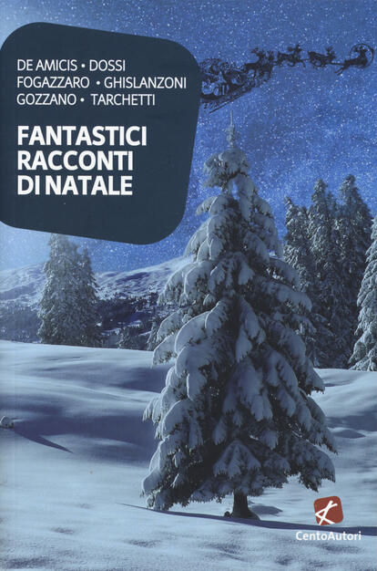 Immagini Fantastiche Di Natale.Fantastici Racconti Di Natale Carmine Treanni Libro Cento Autori I Classici Ibs