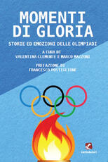 Libro Momenti di gloria. Storie ed emozioni delle Olimpiadi