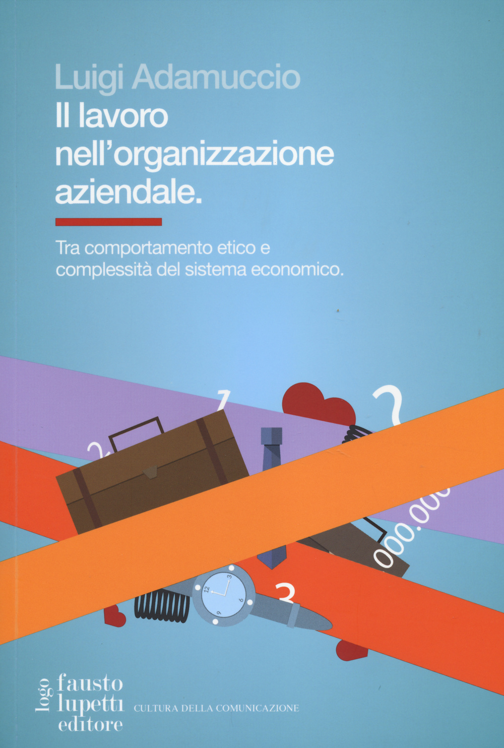 Il lavoro nell'organizzazione aziendale. Tra comportamento etico e complessità del sistema economico