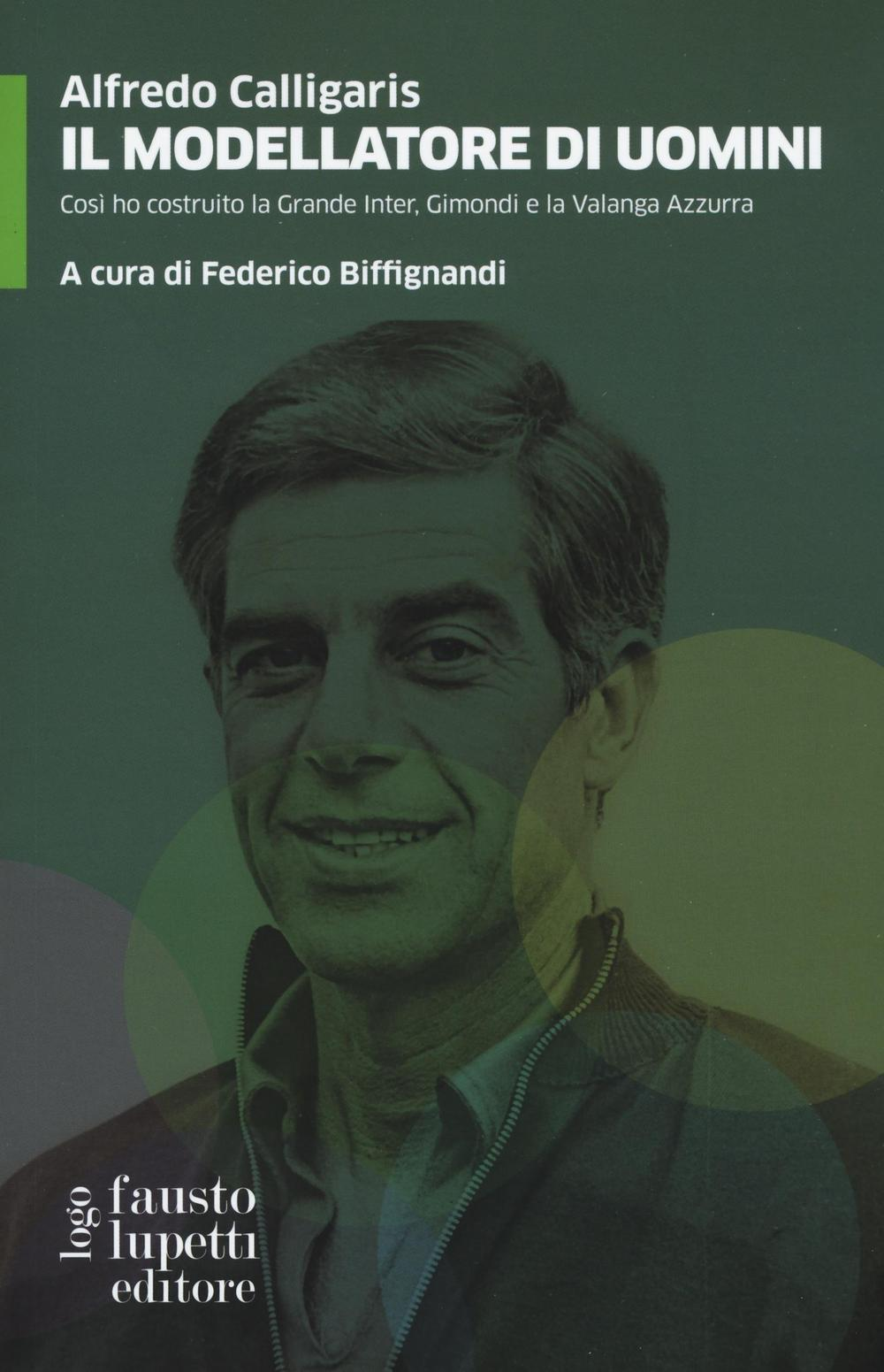 Il modellatore di uomini. Così ho costruito la grande Inter, Gimondi e la Valanga Azzurra Scarica PDF EPUB
