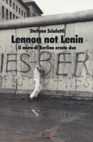 Lennon not Lenin. Il muro di Berlino erano due