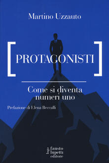 Protagonisti. Come si diventa numeri uno.pdf