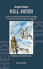 Libro Kill Heidi. Come uccidere gli stereotipi della montagna e compiere finalmente scelte coraggiose Sergio Reolon