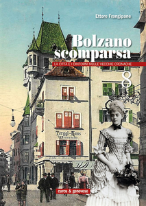 Bolzano scomparsa. La città e i dintorni nelle vecchie cronache. Vol. 8 Scarica PDF EPUB
