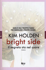 Libro Bright side. Il segreto sta nel cuore Kim Holden
