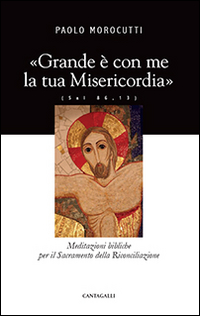 Grande è con me la tua misericordia. Meditazioni bibliche per il Sacramento della Riconciliazione Scarica PDF EPUB
