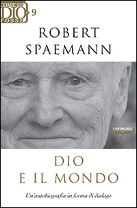 Dio e il mondo. Un'autobiografia in forma di dialogo