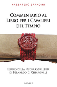 Commentario al Libro per i Cavalieri del Tempio. Elogio della Nuova Cavalleria di Bernardo di Chiaravalle