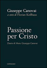 Passione per Cristo. Diario di mons. Giuseppe Canovai Scarica PDF EPUB
