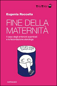 Fine della maternità. Il caso degli embrioni scambiati e la fecondazione eterologa Scarica PDF EPUB
