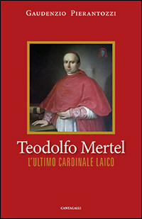 Teodolfo Mertel. L'ultimo cardinale laico Scarica PDF EPUB
