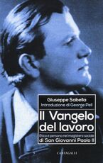 Libro Il Vangelo del lavoro. Etica e persona nel magistero sociale di San Giovanni Paolo II Giuseppe Sabella
