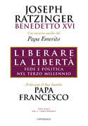 Libro Liberare la libertà. Fede e politica nel terzo millennio Benedetto XVI (Joseph Ratzinger)