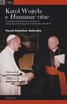 Karol Wojtyla e «Humanae Vitae». Il contributo dellarcivescovo di Cracovia e del gruppo di teologi polacchi allenciclica di Paolo VI.pdf