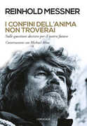 Libro I confini dell'anima non troverai. «Sulle questioni decisive per il nostro futuro». Conversazioni con Michael Albus Reinhold Messner Michael Albus