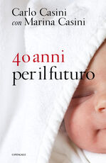 Libro 40 anni per il futuro Carlo Casini Marina Casini