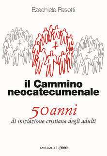 Il cammino neocatecumenale. 50 anni di iniziazione cristiana degli adulti.pdf