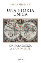 Libro Una storia unica. Da Saragozza a Guadalupe Angela Pellicciari