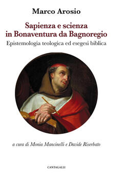 Sapienza e scienza in Bonaventura da Bagnoregio. Epistemologia teologica ed esegesi biblica.pdf