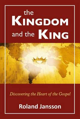 The kingdom and the king. Discovering the heart of the gospel Scarica PDF EPUB
