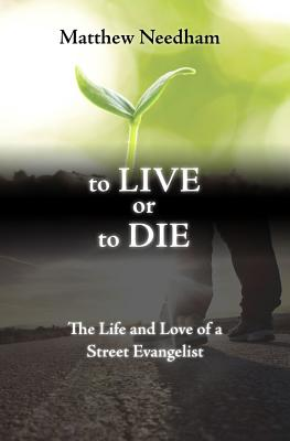 To live or to die. The life and love of a street evangelist Scarica PDF EPUB
