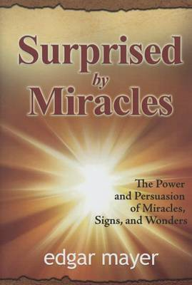 Surprised by miracles. The power and persuasion of miracles, signs, and wonders Scarica PDF EPUB
