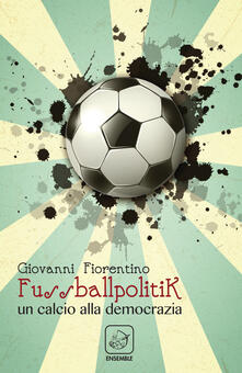 Fussballpolitik. Un calcio alla democrazia.pdf